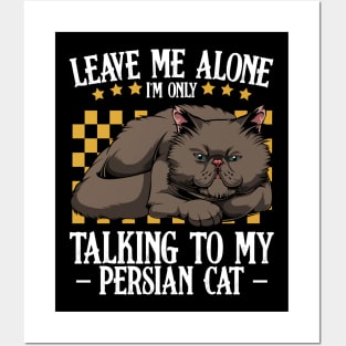 Persian Cat - Leave Me Alone I'm Only Talking To My Persian Cat Posters and Art